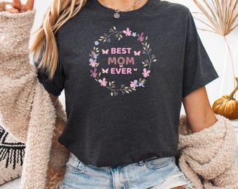 Best Mom Ever Shirt, Mom Gift, Mother's Day Shirt, Mother's Day Gift, Mom Shirt, Happy Mother's Day Shirt, Mom Gift,