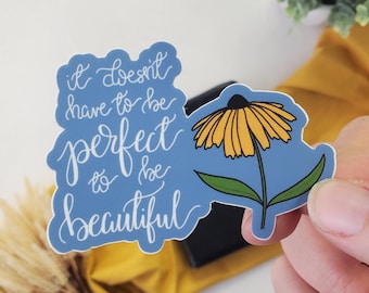 It doesn't have to be perfect to be beautiful Vinyl Sticker, dishwasher safe, encouragement gift, anxiety relief, imperfect, gift under 5