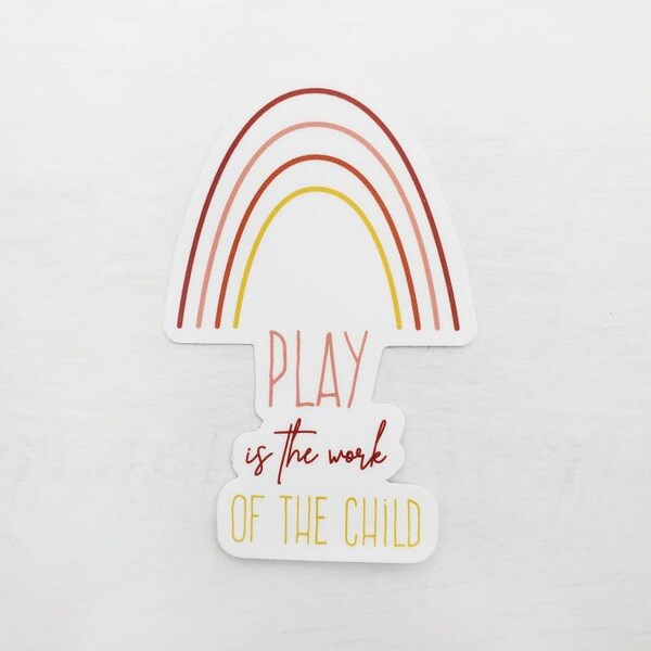 Play is the work of the child Vinyl Sticker, montessori sticker, motherhood sticker, teacher gift, Maria Montessori quote, boho rainbows art