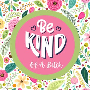 Be Kind of a Bitch Sticker