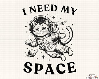 May include: Black and white illustration of a cat wearing a space suit and floating in space. The text "I NEED MY SPACE" is above the cat and the text "Digital Download / No Physical Item" is below the cat.