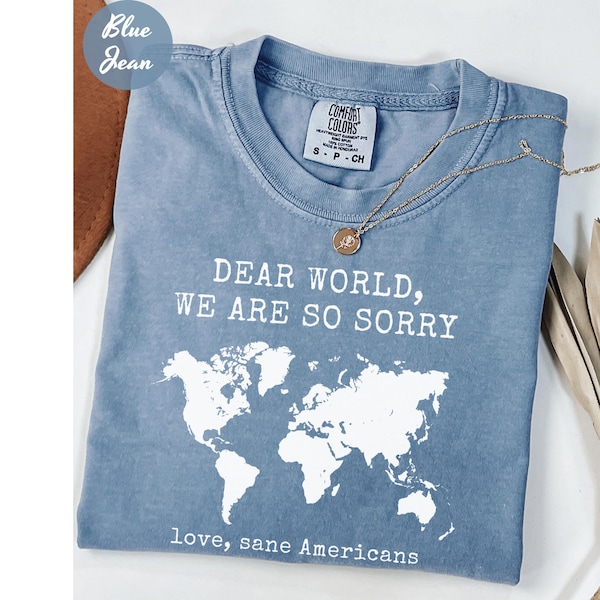 Comfort Colors® Anti Trump Shirt Dear World We Are So Sorry, Love, Sane Americans Tee, FDT Shirt, Resistance Shirt, Anti-MAGA Protest Shirt