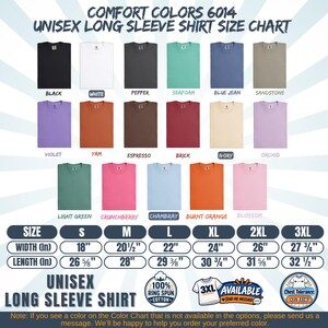May include: A Comfort Colors 6014 unisex long sleeve shirt size chart displaying seventeen color swatches including black, white, pepper, seafoam, blue jean, sandstone, violet, yam, espresso, brick, ivory, orchid, light green, crunchberry, chambray, burnt orange, and blossom. A table lists sizes S through 3XL with corresponding width and length measurements in inches. Includes a 100% ring spun cotton icon and a chest tolerance note.