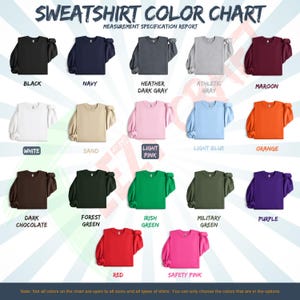 May include: A color chart displaying various sweatshirt colors, including black, navy, heather dark gray, athletic gray, maroon, white, sand, light pink, light blue, orange, dark chocolate, forest green, irish green, military green, purple, red, and safety pink. The chart includes the text "SWEATSHIRT COLOR CHART".