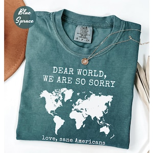 Comfort Colors® Anti Trump Shirt Dear World We Are So Sorry, Love, Sane Americans Tee, FDT Shirt, Resistance Shirt, Anti-MAGA Protest Shirt image 3