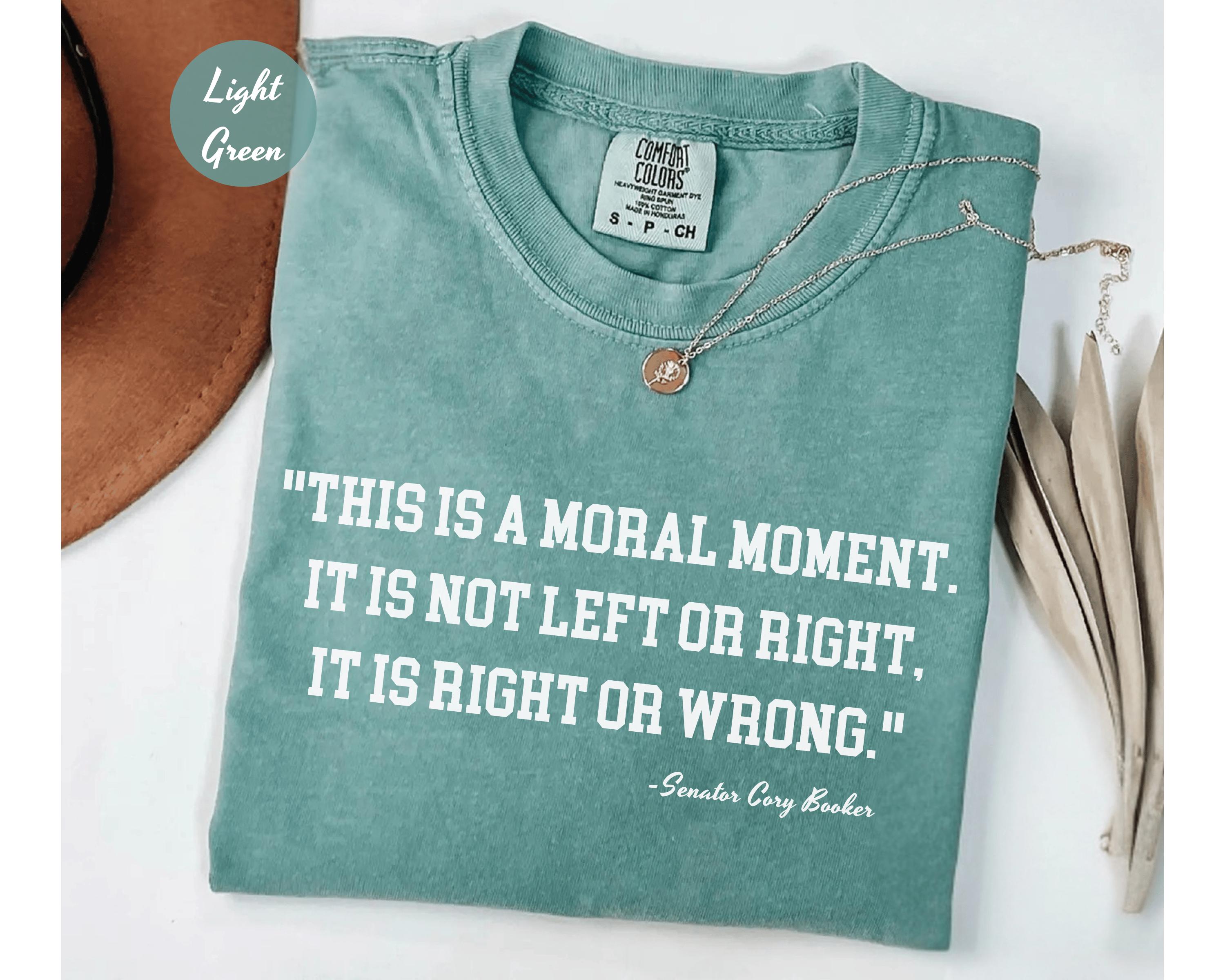 Comfort Colors® This is Not a Left or Right Moment. This is a Right or Wrong Moment. - Sen. Cory Booker, Cory Booker Fan Gift,Anti-Trump Tee
