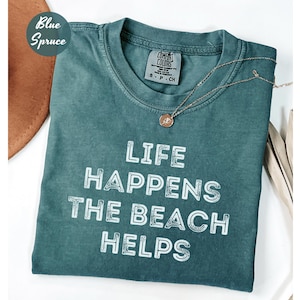 Comfort Colors Shirt Life Happens The Beach Helps, Coastal Shirt For Women, Cute Summer Tee, Beach Therapy Shirt, Ocean Vibes Vacation Gift