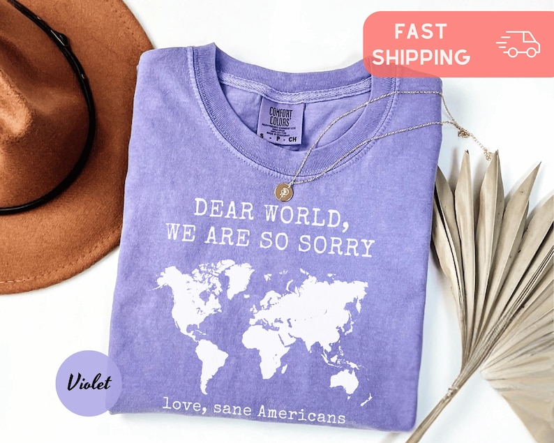 Comfort Colors® Anti Trump Shirt Dear World We Are So Sorry, Love, Sane Americans Tee, FDT Shirt, Resistance Shirt, Anti-MAGA Protest Shirt image 4
