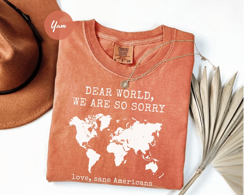 Comfort Colors® Anti Trump Shirt Dear World We Are So Sorry, Love, Sane Americans Tee, FDT Shirt, Resistance Shirt, Anti-MAGA Protest Shirt image 5