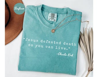 Comfort Colors® Charlie Kirk Shirt Jesus Defeated Death so You Can Live Republican Shirt Free Speech Support Tee Justice for Charlie Shirt
