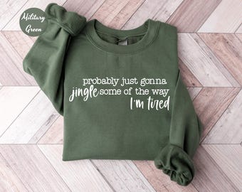 Probably Just Gonna Jingle Tired Funny Christmas Sweatshirt, Holiday Humor Shirt, Cute Christmas Gift for Women, Santa Party Tee