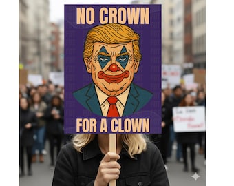 No Crown for a Clown Anti Trump 18"-24" Protest Sign, No Kings Sign, Anti Trump Rally Sign, Political Activist Sign, Resist Fascism Poster