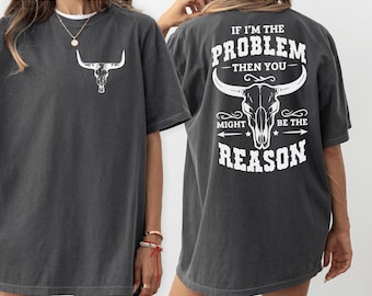 Comfort Colors If I&#39;m The Problem Then You Might Be The Reason Shirt, Western Shirt, Retro T-Shirt, Country Music Concert Shirt, Vintage Tee