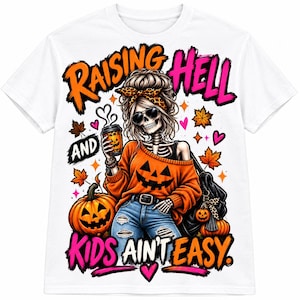 May include: A white t-shirt featuring a graphic of a skeleton wearing sunglasses, a leopard print headband, and an orange jumper with a jack-o'-lantern face. The text reads RAISING HELL AND KIDS AIN'T EASY, surrounded by pumpkins and leaves.