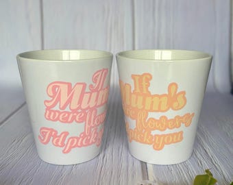 If mums were flowers I’d pick you plant pot, Mother’s Day gift, mum birthday gift,