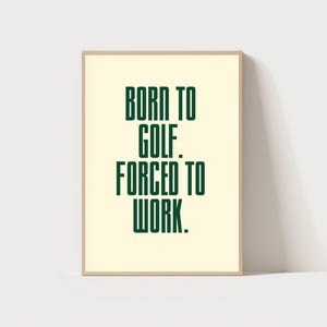 Born to Golf Forced to Work Typography Poster, Golf Wall Art Print, Trendy Golf Poster, Golf Quote Print, Golf Lover Gift