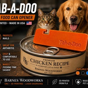 May include: An orange 3D printed pet food can opener with the text Tab-a-Doo embossed on the surface. The tool is resting on top of a round metal can labeled Premium Chicken Recipe Food for Cats and Dogs by Barnes Woodworks, Est. 2025.