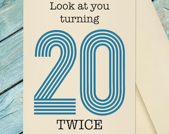 40 Year Old Birthday Greeting Card / 40th Birthday Card / Look At You Turning 20 Twice / 40 Years Old Card / Custom Option Card