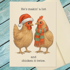 May include: A greeting card featuring two brown chickens. One chicken wears a red and white Santa hat, and the other wears a red and green striped scarf. The text reads, He's makin' a list and chicken it twice. The card is on a light background.
