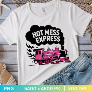 Hot Mess Express PNG | Hot Mess Mom PNG | Sarcastic Shirt png | Trendy Shirt png | Meme Shirt png | Overstimulated png | Hot Mess Mama PNG