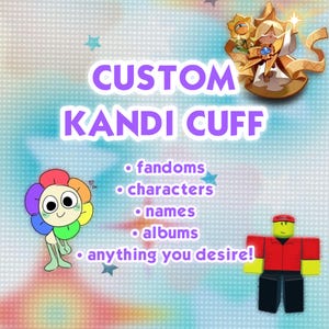 May include: Image promoting custom Kandi cuffs, featuring cartoon characters and text. The text includes "CUSTOM KANDI CUFF" and lists options like "fandoms," "characters," and "names." Colorful illustrations and a Roblox-style figure are also present.