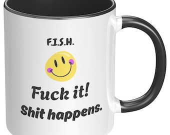 F.I.S.H. Mug – Funny Life Happens Quote Coffee Cup