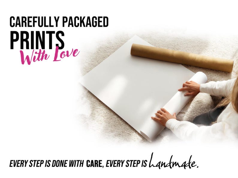 May include: A person is shown carefully packaging prints. The image includes a large white sheet of paper, a rolled print, and a brown cardboard tube. Text on the image reads "CAREFULLY PACKAGED PRINTS With Love" and "EVERY STEP IS DONE WITH CARE, EVERY STEP IS handmade."