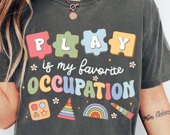 Comfort Colors Play is My Favorite Occupation Shirt, Back To School Shirt, Occupational Therapy Shirt, Pediatric OT Gift, SPED Teacher Shirt