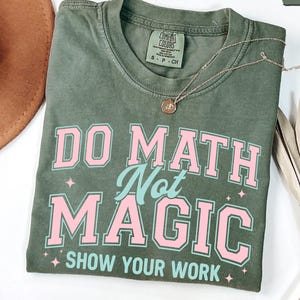 Funny Math Teacher Shirt, Funny Math Teacher Shirt, Do Math Not Magic Show Your Work Shirt, STEM Teacher Humor Tee, Back To School Gift