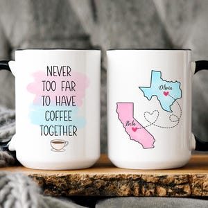 Long Distance Best Friend Gift, Never Too Far To Have Coffee Together Mug, Wish We Lived Closer, Sister Birthday Gift, Custom State To State