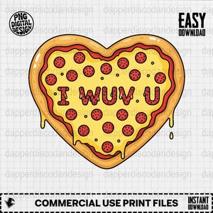 May include: A heart-shaped pizza illustration with pepperoni and the text "I WUV U." The pizza has a yellow cheese base, red sauce, and a brown crust. The design is a digital print file.