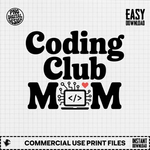May include: Black and white digital design with the text "Coding Club Mom". The word "Mom" is stylized with a circuit board and a heart. Includes the text "PNG Digital Design", "Easy Download", and "Commercial Use Print Files".