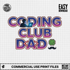 May include: A digital design with the text "CODING CLUB DAD" in a gradient purple and blue color scheme. The design includes a silhouette of a person using a laptop, a circuit board, and a mustache. The words "PNG DIGITAL DESIGN" and "EASY DOWNLOAD" are also present.
