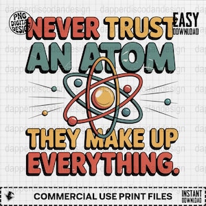 Peut inclure: Graphique de style rétro avec le texte "NEVER TRUST AN ATOM THEY MAKE UP EVERYTHING." Le design présente une illustration d'atome en orange, bleu et jaune. Le fond est un motif de grille clair.