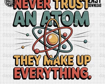 Funny Science Atom Clip Art Never Trust an Atom They Make Up Everything Nerd Geek Chemistry PNG Digital Download