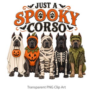 May include: A graphic illustration featuring the text JUST A SPOOKY CORSO with five Cane Corso dogs in Halloween costumes: a ghost with a pumpkin bucket, a pumpkin suit, a mummy wrap, a skeleton print, and a Frankenstein monster outfit.