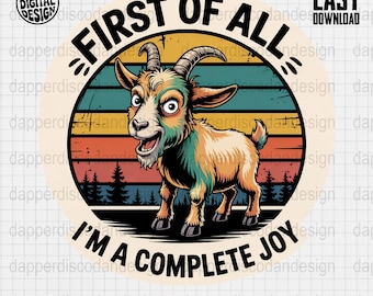 Funny Goat Retro Sunset Clipart First Of All Im A Complete Joy PNG Sarcastic Goat Shirt Design Digital Download