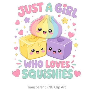 Peut inclure: Une illustration graphique colorée montrant une boulette arc-en-ciel, un cube de beurre jaune et un cube violet avec des visages souriants. Le texte indique JUST A GIRL WHO LOVES SQUISHIES, entouré de petits cœurs roses et d'étoiles jaunes sur fond blanc.