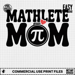May include: Black and white graphic design with the words "MATHLETE MOM" in a bold, retro font. A red heart is above the "O" in MOM. The letter Pi is inside a circle. The image also includes the text "PNG DIGITAL DESIGN", "EASY DOWNLOAD", "COMMERCIAL USE PRINT FILES", and "INSTANT DOWNLOAD".