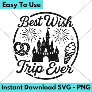 Best Wish Trip Ever - Disney Wish Trip / Family Trip Make A Wish / SVG PNG Digital File / Cricut Vinyl Cut Design / Disneyworld / Disneyland