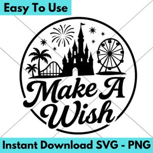 Make A Wish - Disney Wish Trip / Family Trip Make A Wish / SVG PNG Digital File / Cricut Vinyl Cut Design / Disneyworld / Disneyland