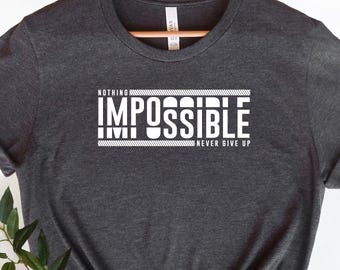 Motivational Graphic Tee: Nothing is Impossible - Bella + Canvas Unisex Shirt