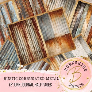 May include: A collage of rustic corrugated metal textures in shades of brown, orange, gray, and blue. The image includes the text "RUSTIC CORRUGATED METAL 18 JUNK JOURNAL HALF PAGES" and a pink logo with the text "BURKSHIRE PRINTS".