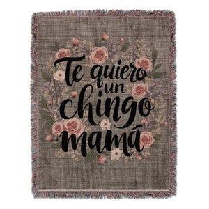 Te Quiero Un Chingo Mama Blanket, Floral Design Throw Blanket, Spanish Love Quote Blanket, Cozy Warm Blanket, Mother Gift Blanket