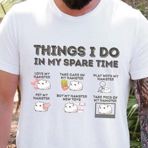 Hamster Lover T-Shirt - Things I Do in My Spare Time, Graphic Tee Cute Pet Hamster Owner Shirt, Gift for Rodent Lovers