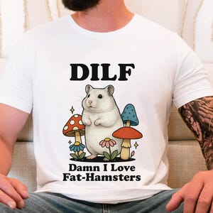 Funny Hamster Shirt - DILF Damn I Love Fat Hamsters Tee, Cute Chubby Hamster Graphic T Shirt for Pet Lovers, Small Pet Owners, Geeky Gift