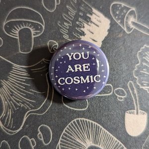 32mm (1.25") YOU ARE COSMIC Buttons/Badges