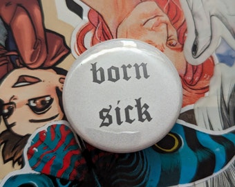 1.5" (38mm) "BORN SICK" Buttons/Badges