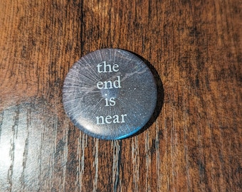 1.5" (38mm) "the end is near" Buttons/Badges