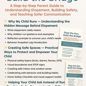 May include: A teal and orange illustrated guide titled "Stop the Run, Build the Bridge" with the subtitle "A Step-by-Step Parent Guide to Understanding Elopement, Building Safety, and Teaching Safer Communication". The guide includes sections on understanding elopement, creating safe spaces, and teaching safer communication skills. It also includes printable resources.